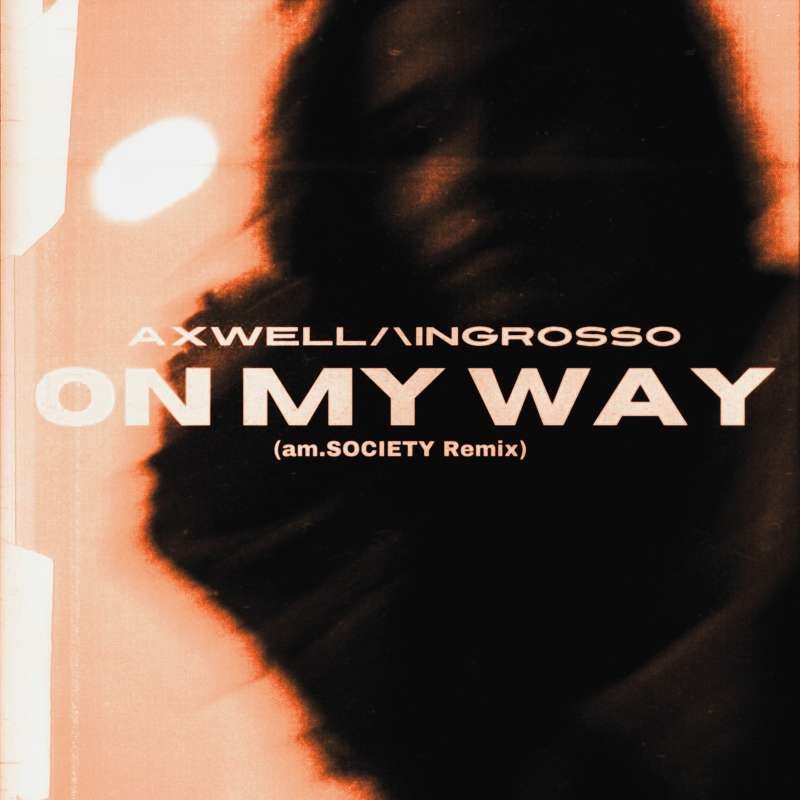 Axwell & Ingrosso - On My Way (am.SOCIETY Remix)