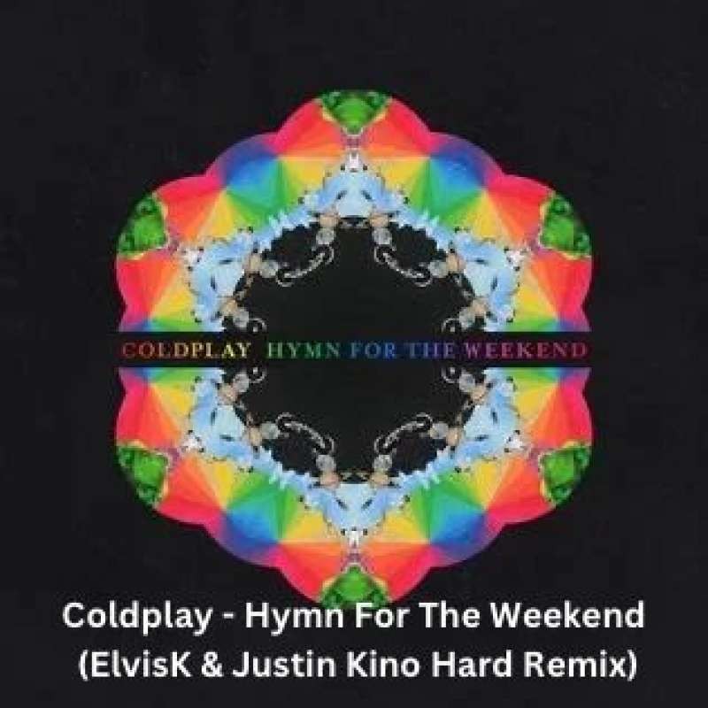 Coldplay - Hymn For The Weekend (ElvisK & Justin Kino Remix)