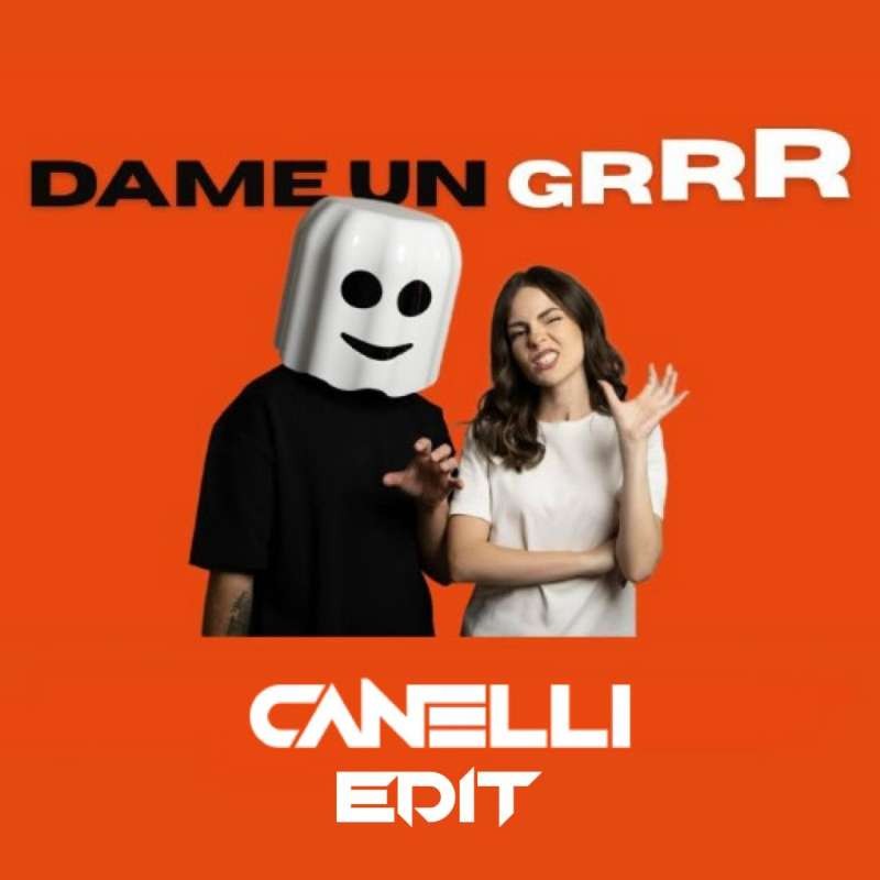 Fantomel - Dame un Grrr (CANELLI Edit)