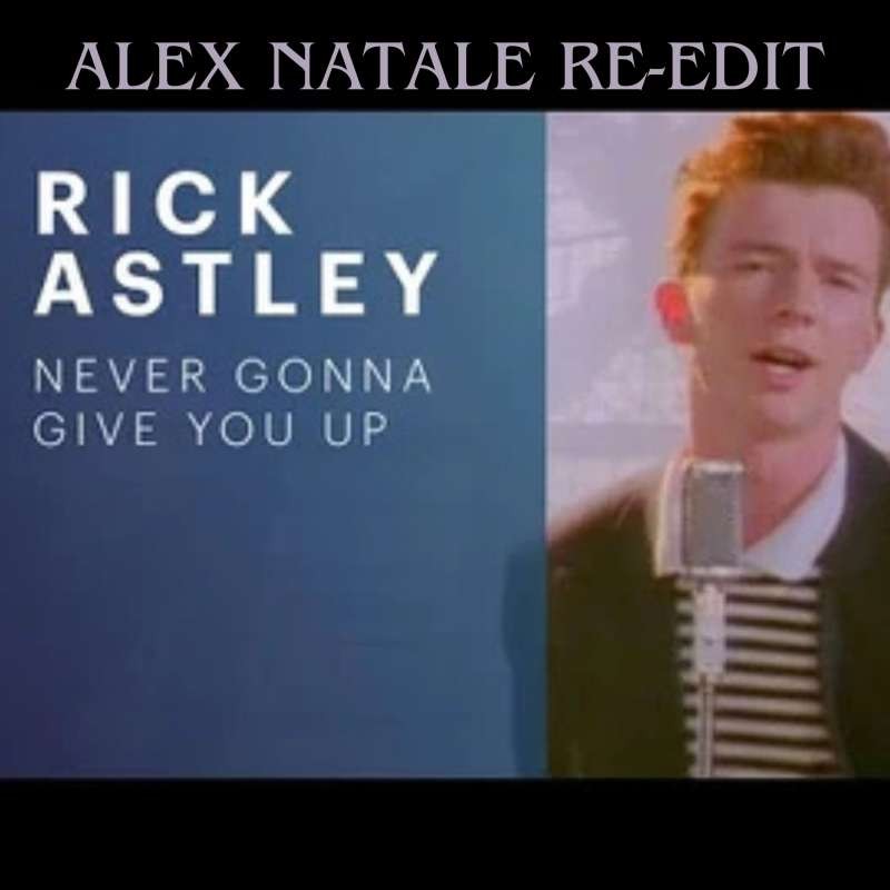 RICK ASTLEY - Never gonna give you up (RE-EDIT)