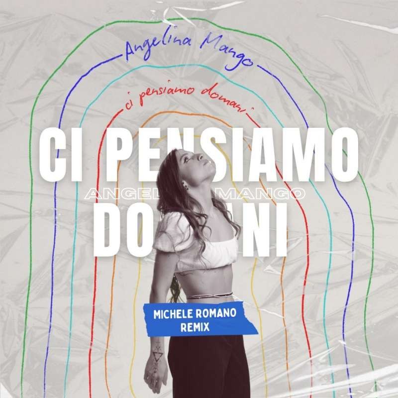 Angelina Mango - Ci Pensiamo Domani (Michele Romano Remix)