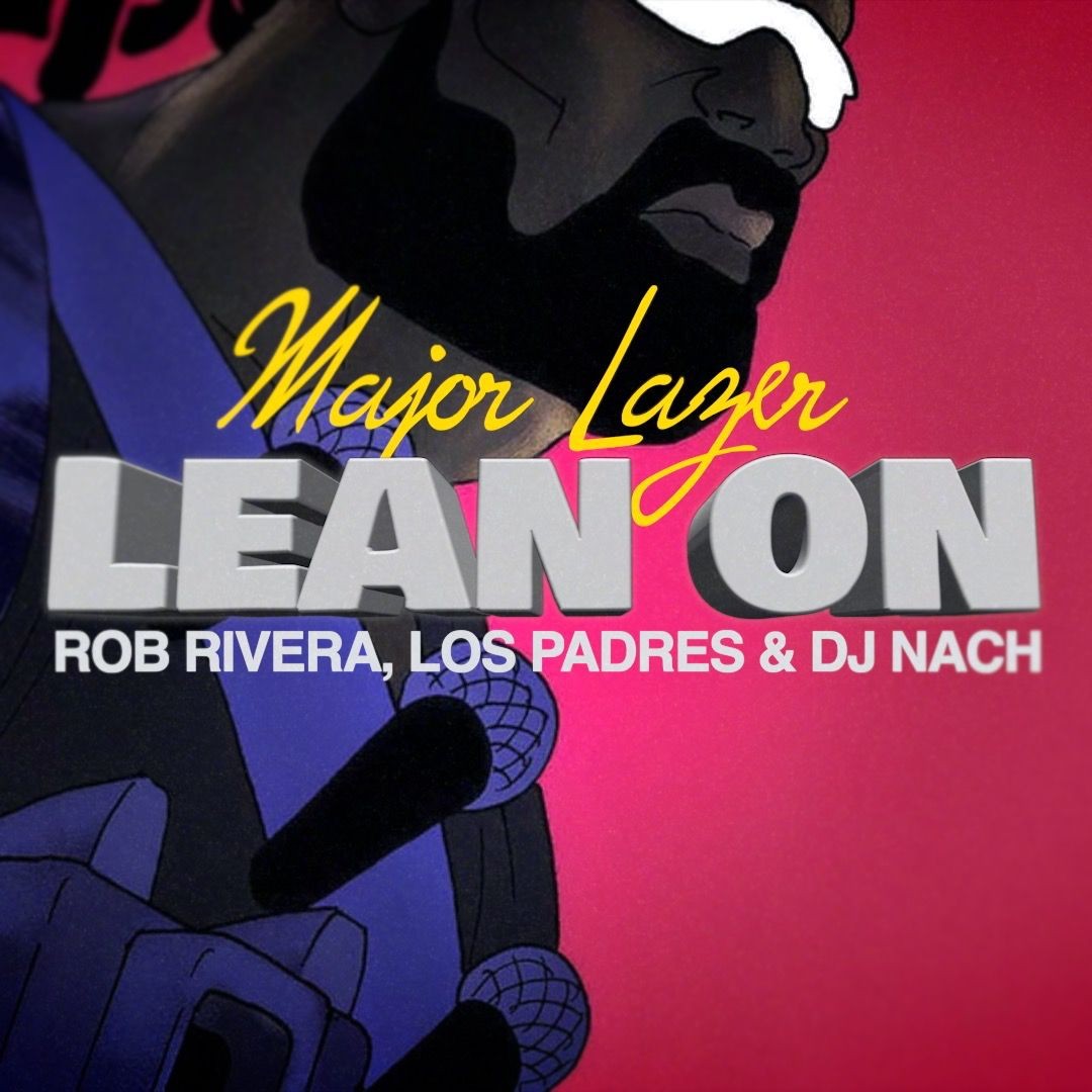 Major Lazer ft. MØ & DJ Snake - Lean On (Rob Rivera, Los Padres & DJNACH Afro Remix)