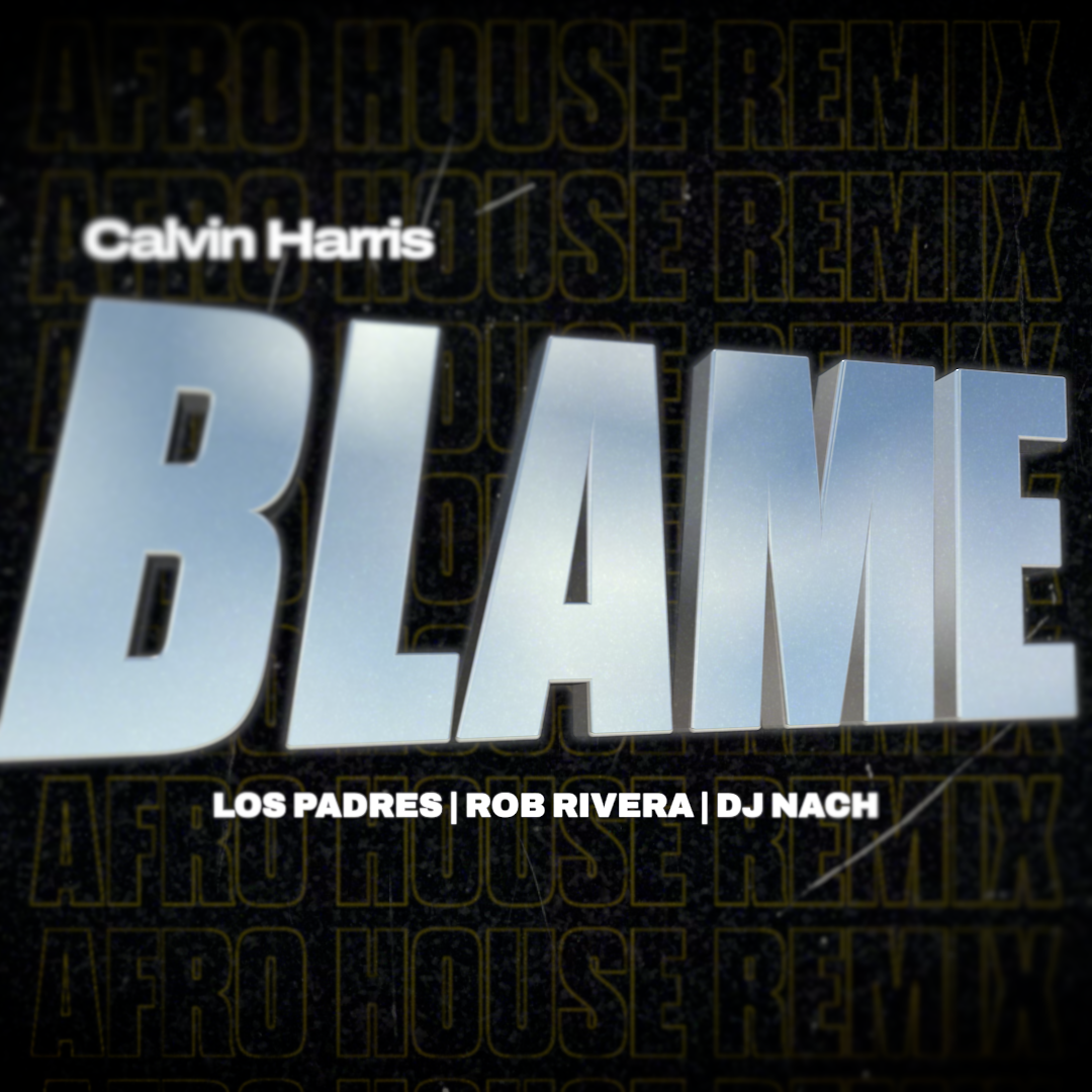Calvin Harris - Blame (Rob Rivera, Los Padres & DJ Nach Remix)